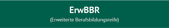 Abschluss ErwBBR (Erweiterte Berufsbildungsreife)