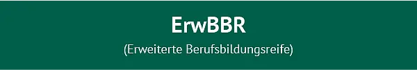 Abschluss ErwBBR (Erweiterte Berufsbildungsreife)