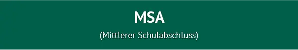 Abschluss MSA (Mittlerer Schulabschluss)